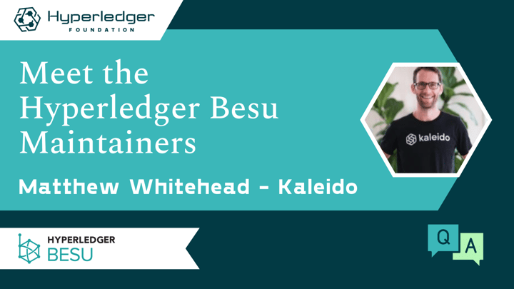 Meet the Hyperledger Besu Maintainers - Matthew Whitehead, Kaleido 