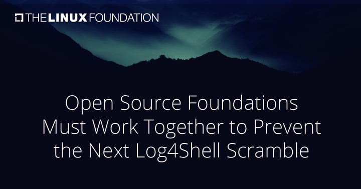 Open Source Foundations Must Work Together to Prevent the Next Log4Shell Scramble