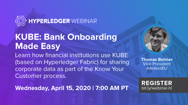 Hyperledger Member Webinar: KUBE: Bank Onboarding Made Easy – IntellectEU