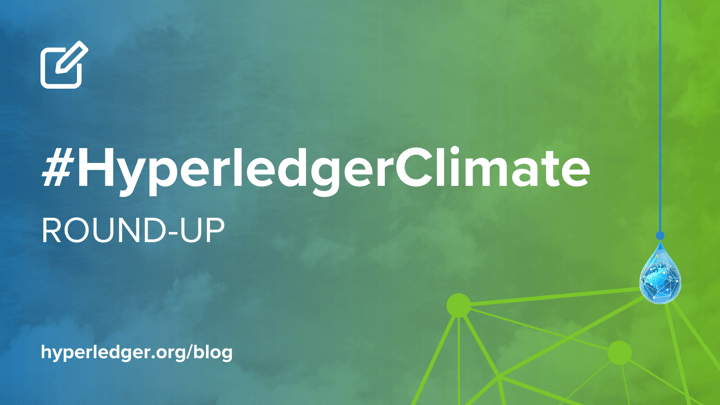 #HyperledgerClimate Round-up: Hyperledger Technologies in Action Building a Greener Future