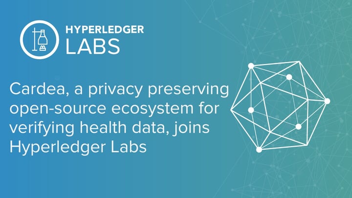Cardea, a privacy preserving open-source ecosystem for verifying health data, joins Hyperledger Labs