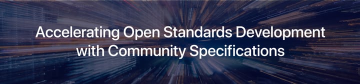 Accelerating Open Standards development with Community Specifications