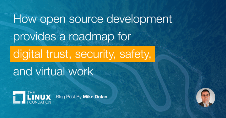 How open source development provides a roadmap for digital trust, security, safety, and virtual work